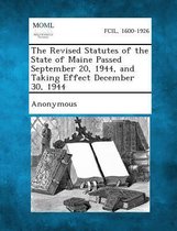The Revised Statutes of the State of Maine Passed September 20, 1944, and Taking Effect December 30, 1944