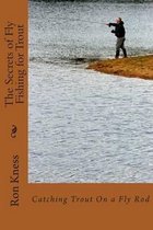 The Secrets of Fly Fishing for Trout