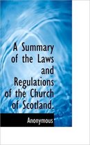 A Summary of the Laws and Regulations of the Church of Scotland.