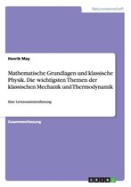 Mathematische Grundlagen und klassische Physik. Die wichtigsten Themen der klassischen Mechanik und Thermodynamik