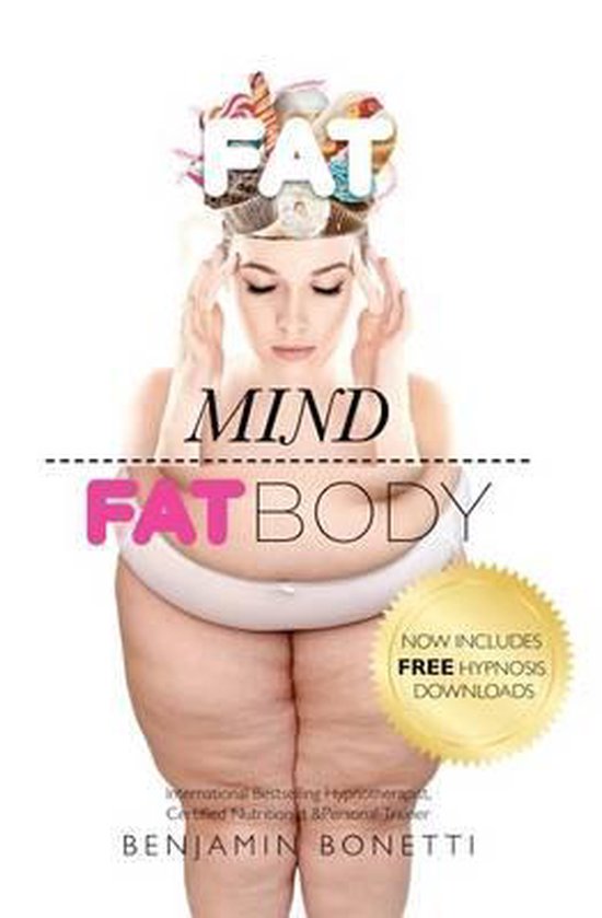 Fat Mind Fat Body - International Bestselling Hypnotherapist, Certified Nutritionist & Personal Trainer