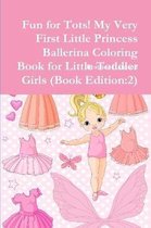 Fun for Tots! My Very First Little Princess Ballerina Coloring Book for Little Toddler Girls (Book Edition