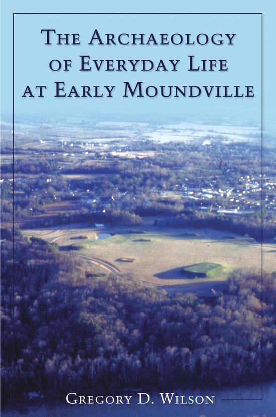 The Archaeology of Everyday Life at Early Moundville - cover