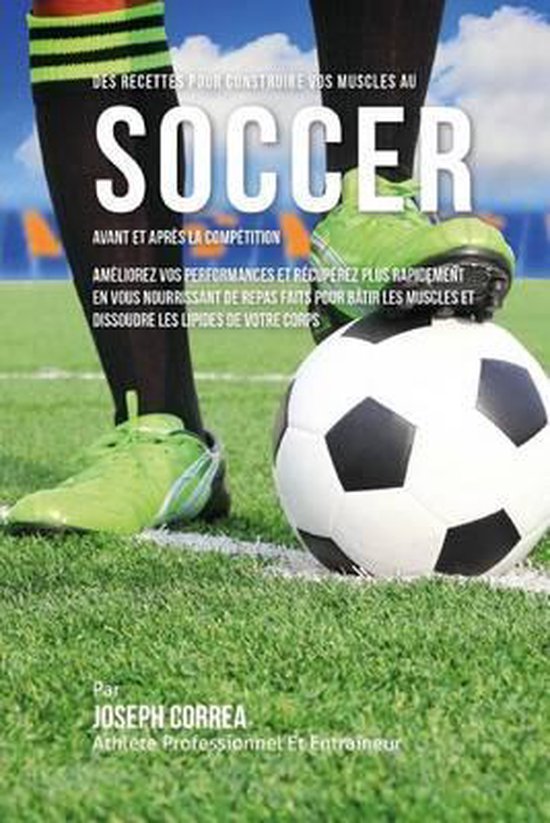 Des Recettes Pour Construire Vos Muscles Au Soccer Avant Et  ... - cover