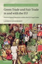 Cambridge Studies in European Law and Policy - Green Trade and Fair Trade in and with the EU