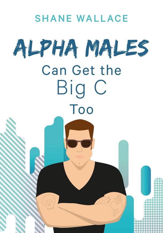 Alpha Males Can Get the Big C Too - cover