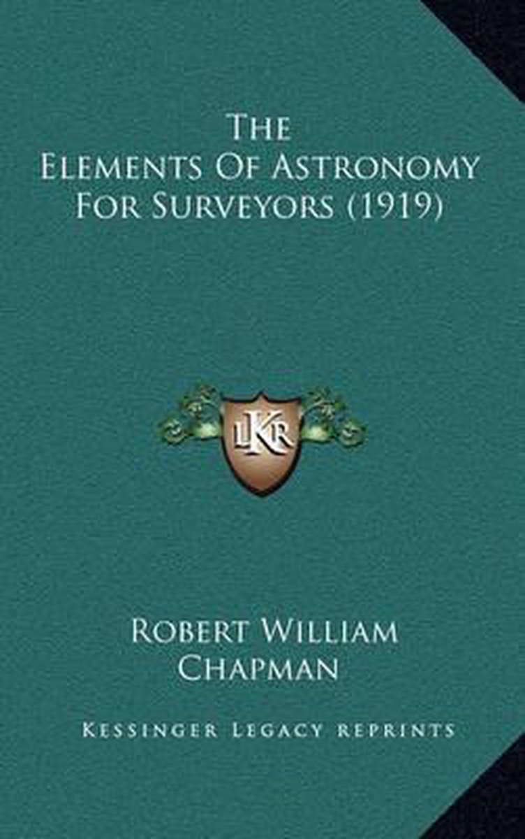 The Elements Of Astronomy For Surveyors (1919) van Robert William Chapman
