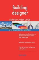 Building Designer Red-Hot Career Guide; 2494 Real Interview Questions