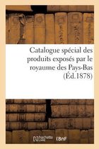Ga(c)Na(c)Ralita(c)S- Catalogue Spécial Des Produits Exposés Par Le Royaume Des Pays-Bas, Publié Par La Commission Royale