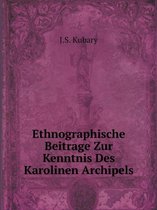 Ethnographische Beitrage Zur Kenntnis Des Karolinen Archipels