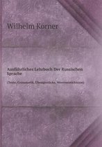 Ausfuhrliches Lehrbuch Der Russischen Sprache (Texte, Grammatik, UEbungsstucke, Wortverzeichnisse)