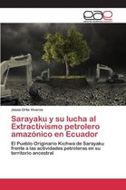 Sarayaku y su lucha al Extractivismo petrolero amazónico en Ecuador