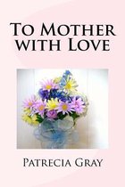 To Mother with Love