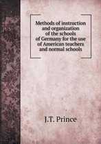 Methods of instruction and organization of the schools of Germany for the use of American teachers and normal schools