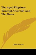 The Aged Pilgrim's Triumph Over Sin and the Grave