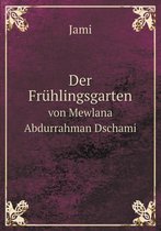 Der Fruhlingsgarten von Mewlana Abdurrahman Dschami
