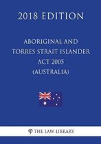 Aboriginal and Torres Strait Islander ACT 2005 (Australia) (2018 Edition)