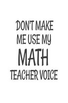 Don't Make Me Use My Math Teacher Voice