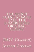 The Secret Agent a Simple Tale, the Unabridged Original Classic