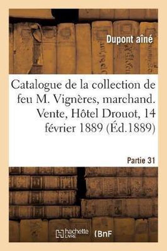 Catalogue de la Collection de Feu M. Vign res, Marchand. Vente, H tel Drouot, 14 F vrier 1889