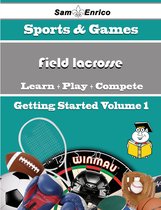 A Beginners Guide to Field lacrosse (Volume 1)