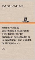 Mémoires d'une contemporaine (5/8) Souvenirs d'une femme sur les principaux personnages de la République, du Consulat, de l'Empire, etc...