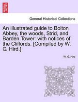 An Illustrated Guide to Bolton Abbey, the Woods, Strid, and Barden Tower