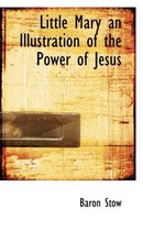 Little Mary an Illustration of the Power of Jesus