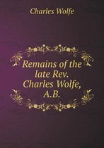 Remains of the late Rev.Charles Wolfe, A.B