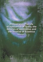 Philostratus. The life of Apollonius of Tyana, the Epistles of Apollonius and the Treatise of Eusebius Volume 2
