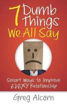 7 Dumb Things We All Say