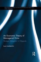 Routledge Studies in the Economics of Business and Industry - An Economic Theory of Managerial Firms