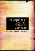 The Writings of Cyprian, Bishop of Carthage