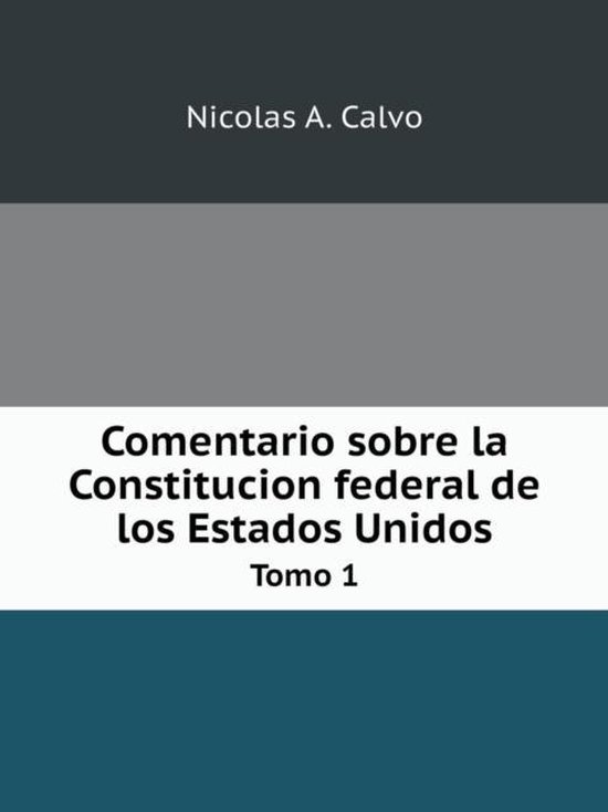 Comentario sobre la Constitucion federal de los Estados Unidos Tomo 1 ...