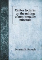 Cantor lectures on the mining of non-metallic minerals