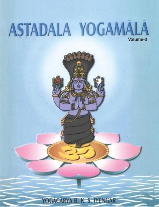 Astadala Yogamala Vol.3 the Collected Works of B.K.S Iyengar - cover
