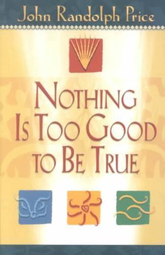 Boek 'Nothing Is Too Good to Be True' van John Randolph Price. Goudkleurige achtergrond met rode en blauwe afbeeldingen.
