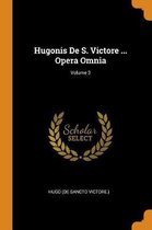 Hugonis de S. Victore ... Opera Omnia; Volume 3