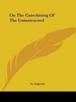 On the Catechising of the Uninstructed