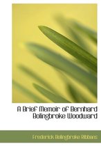 A Brief Memoir of Bernhard Bolingbroke Woodward