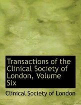 Transactions of the Clinical Society of London, Volume Six