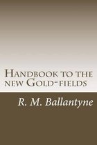 Handbook to the New Gold-Fields