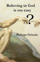 Believing in God Is Too Easy