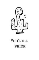 You're a Prick