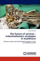 The Future of Services - Industrialization Strategies in Healthcare