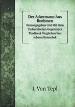 Der Ackermann Aus Boehmen Herausgegeben Und Mit Dem Tschechischen Gegenstuck Tkadlecek Verglichen Von Johann Knieschek