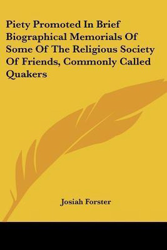 Piety Promoted in Brief Biographical Memorials of Some of the Religious Society of Friends, Commonly Called Quakers