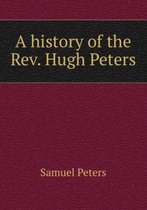 A history of the Rev. Hugh Peters