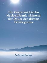 Die Oesterreichische Nationalbank wahrend der Dauer des dritten Privilegiums