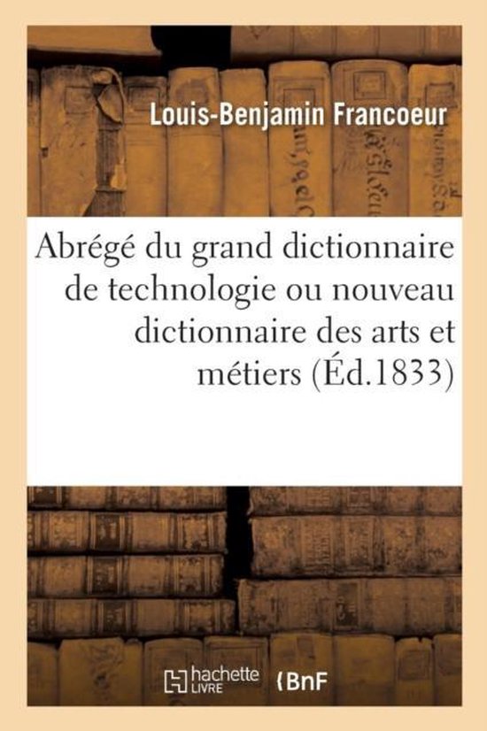 Abr g Du Grand Dictionnaire de Technologie Ou Nouveau Dictionnaire Des Arts Et M tiers